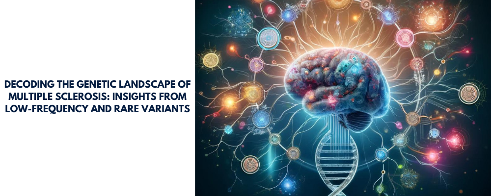 Decoding the Genetic Landscape of Multiple Sclerosis: Insights from Low-Frequency and Rare Variants